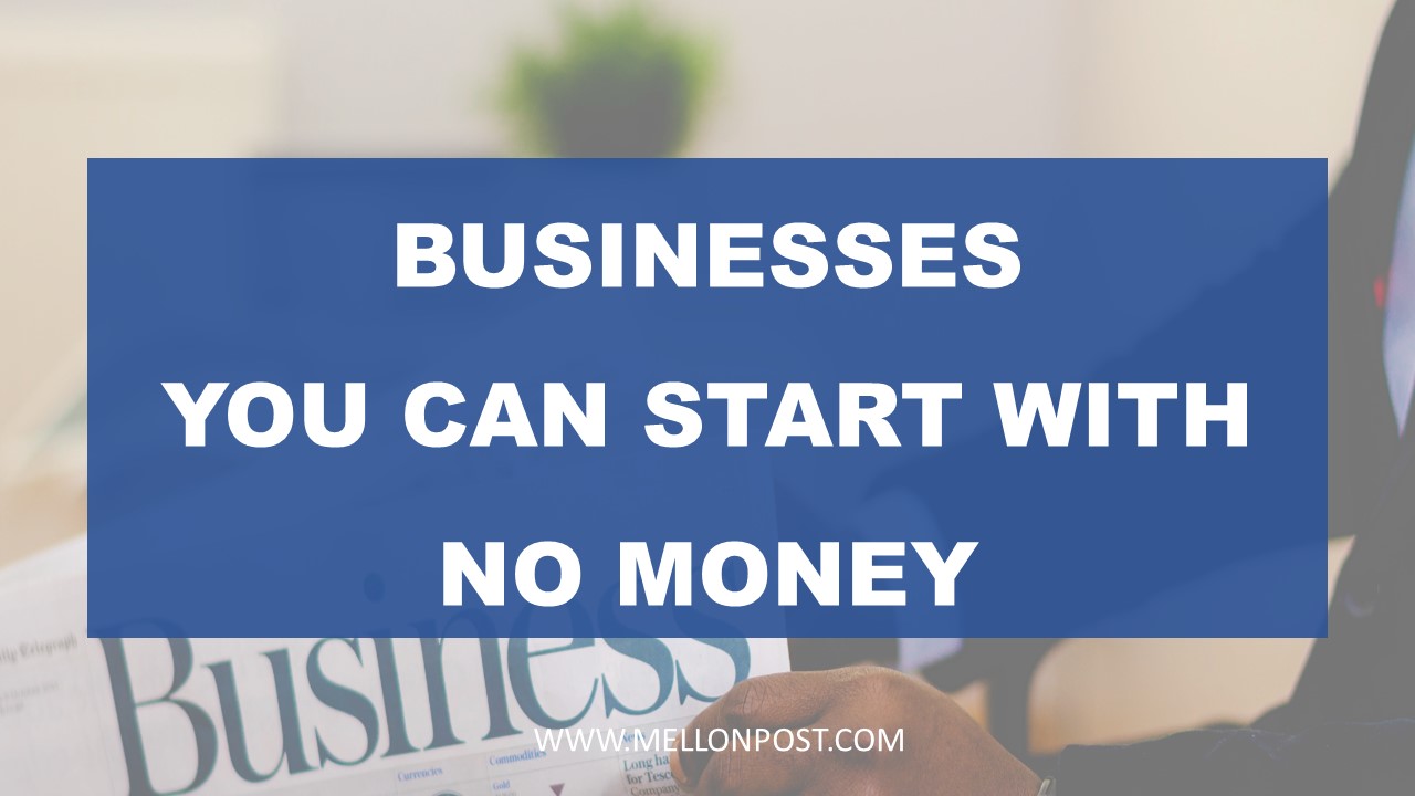 10 Businesses you can start with no Money in 2022
