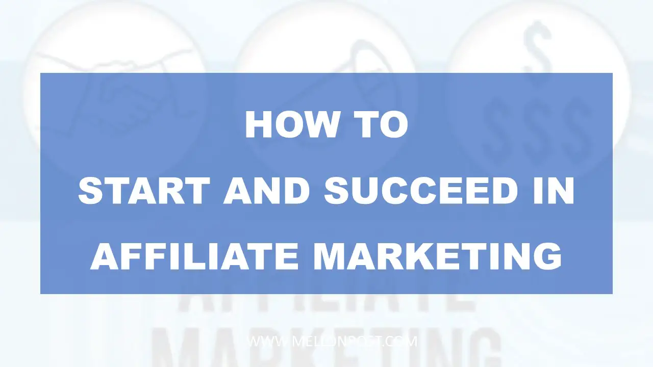 How to Start and Succeed in Affiliate Marketing