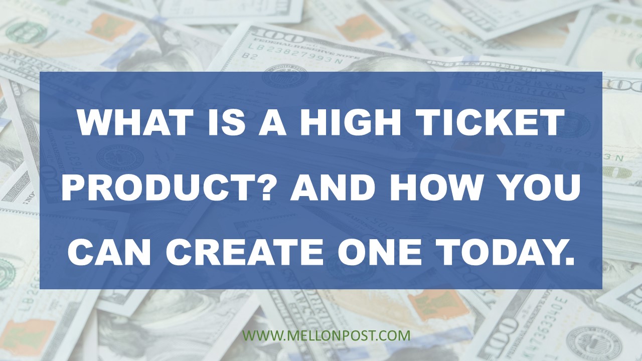 What is a High Ticket Product and You Can Create One Today
