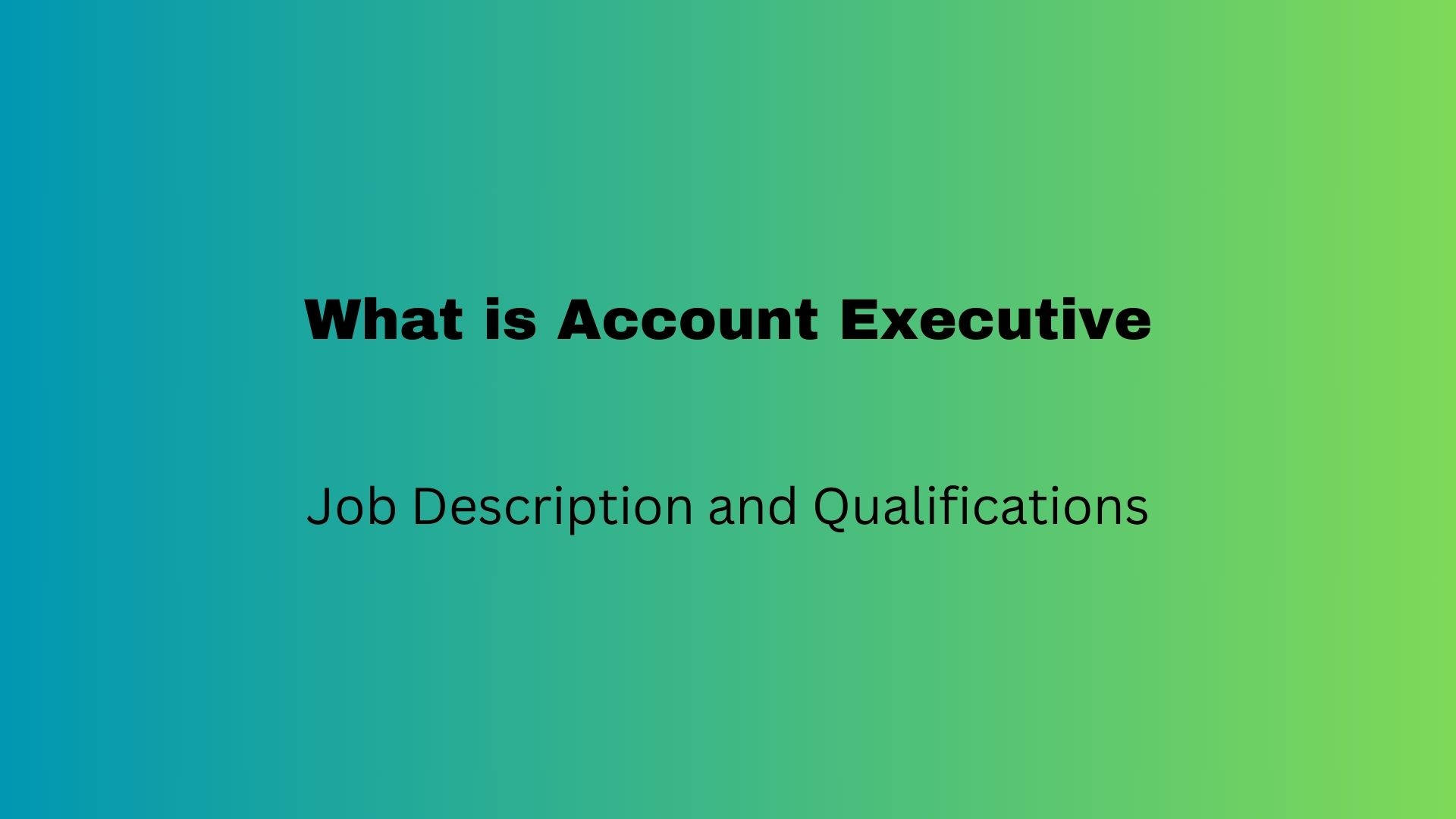 What is a Account Executive – Job Description and Qualifications