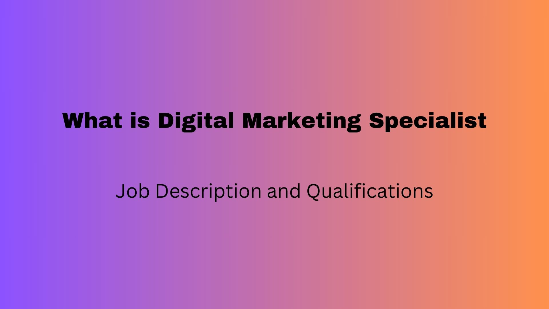 What is Digital Marketing Specialist – Job Description and Qualifications