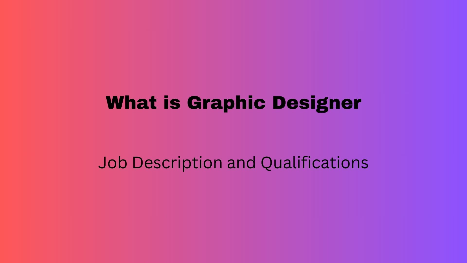 What is a Graphic Designer – Job Description and Qualifications