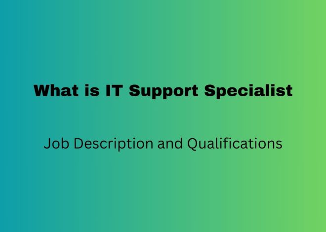 What is IT Support Specialist – Job Description and Qualifications