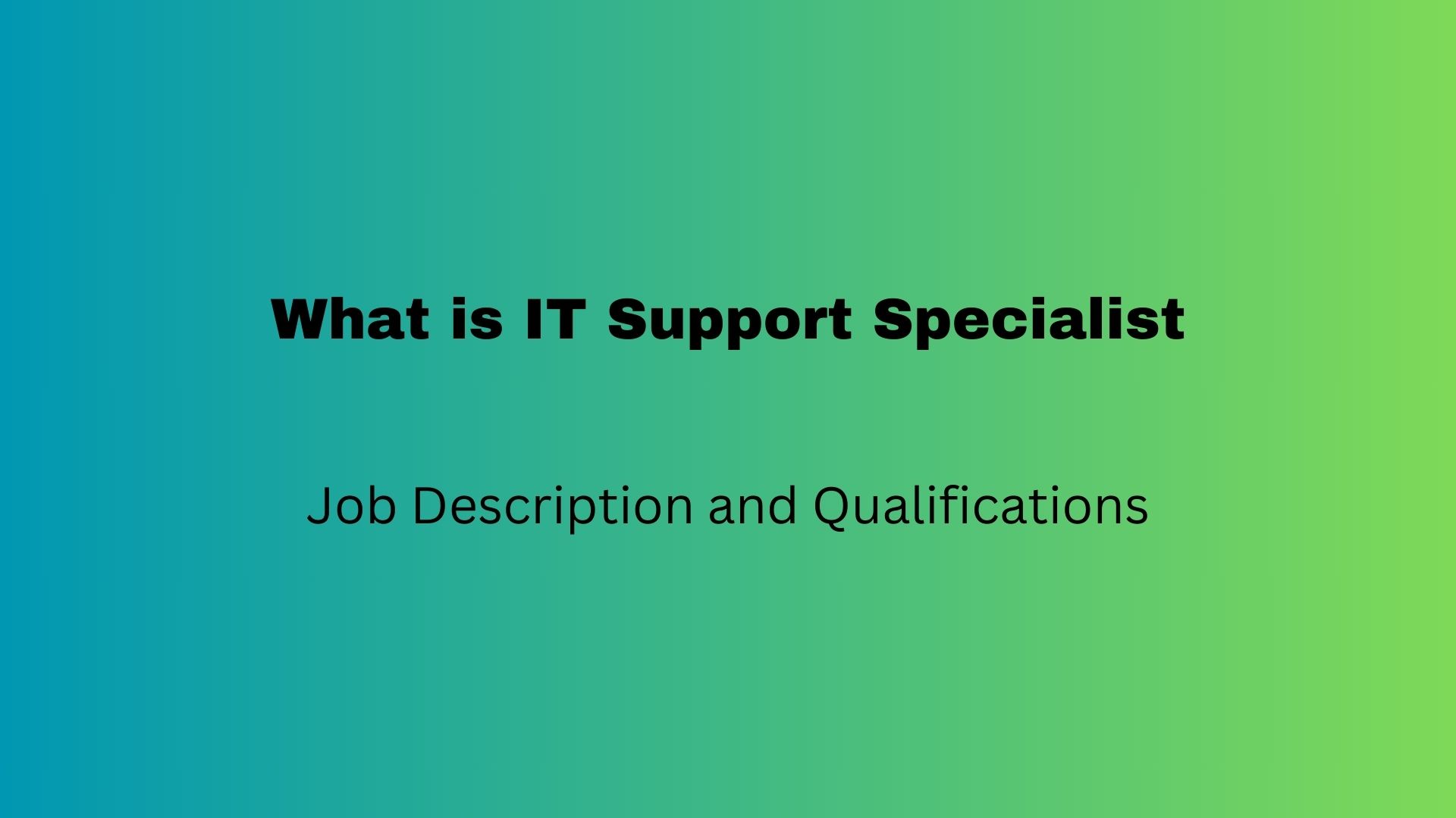 What is IT Support Specialist – Job Description and Qualifications