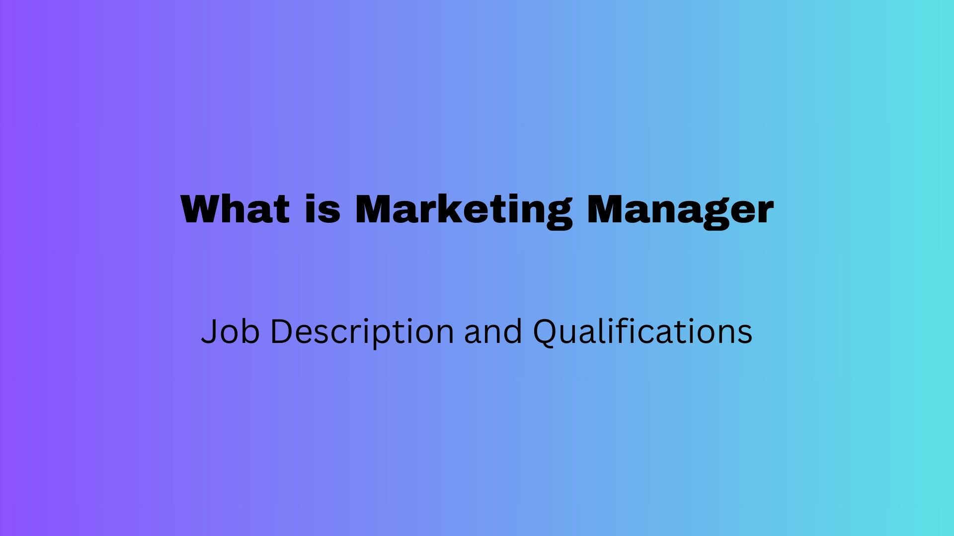 What is a Marketing Manager – Job Description and Qualifications