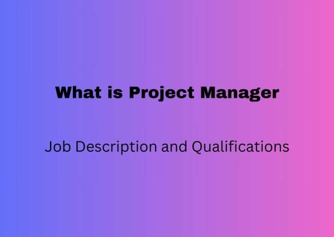 What is a Project Manager – Job Description and Qualifications