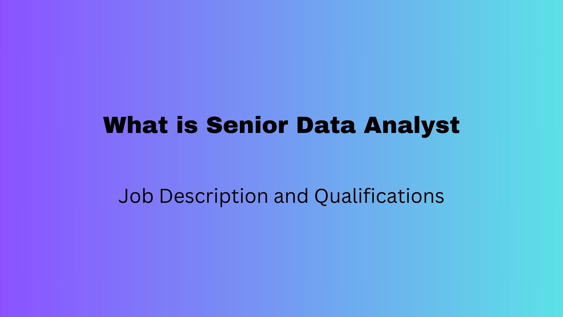 What is a Senior Data Analyst – Job Description and Qualifications